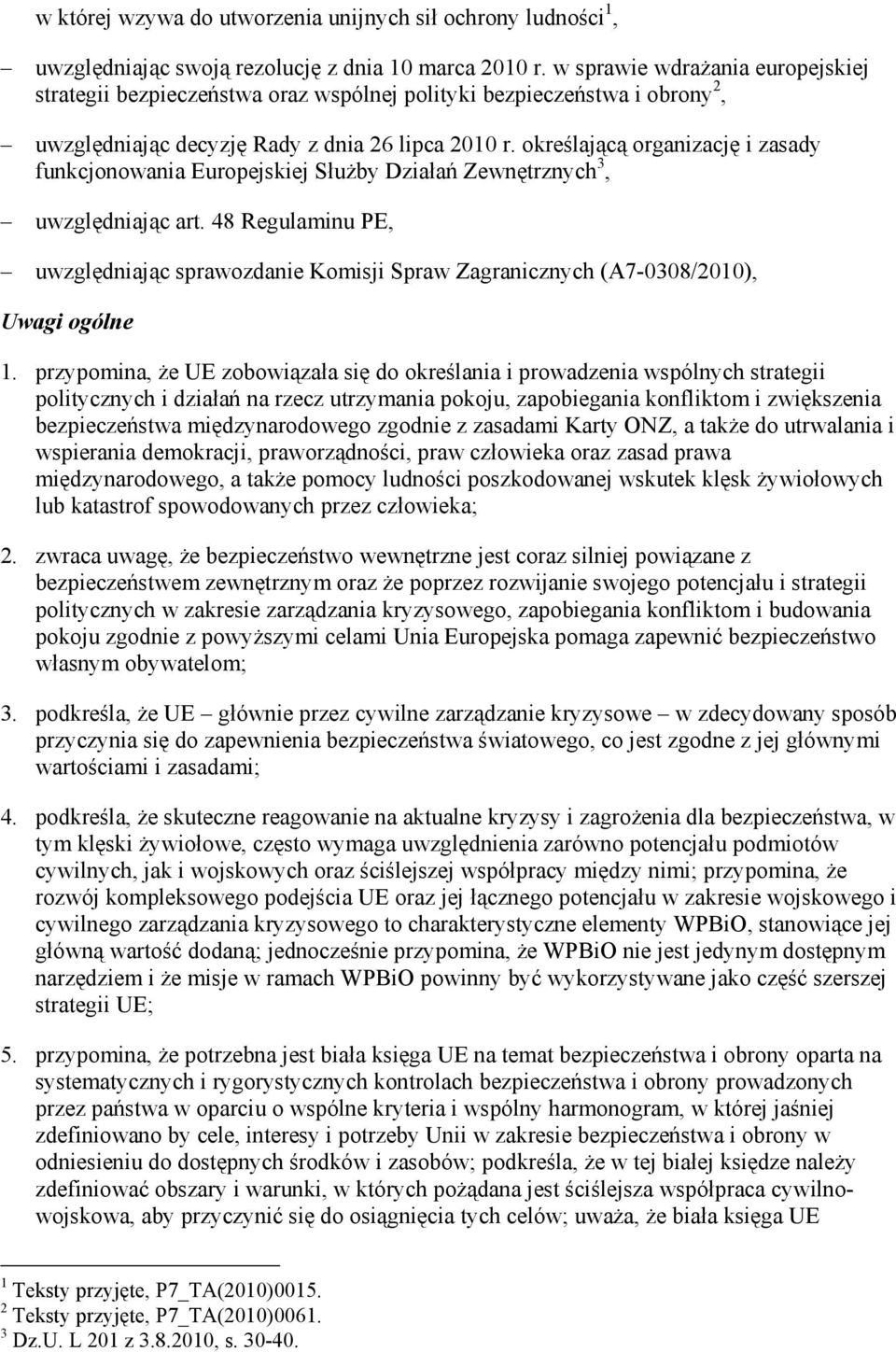 określającą organizację i zasady funkcjonowania Europejskiej SłuŜby Działań Zewnętrznych 3, uwzględniając art.