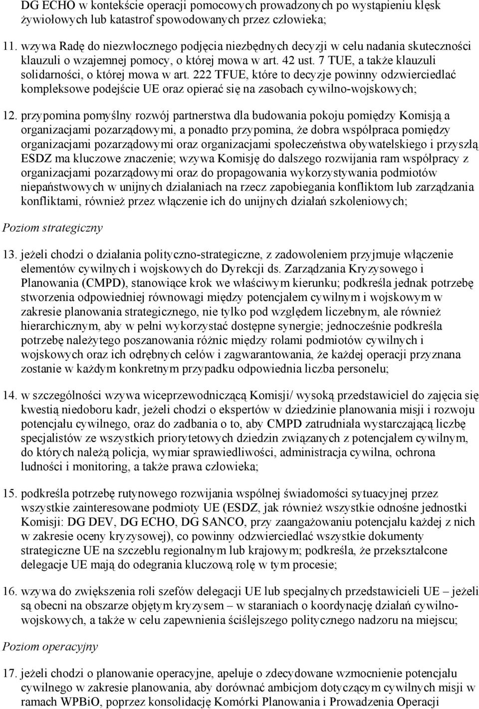 7 TUE, a takŝe klauzuli solidarności, o której mowa w art. 222 TFUE, które to decyzje powinny odzwierciedlać kompleksowe podejście UE oraz opierać się na zasobach cywilno-wojskowych; 12.