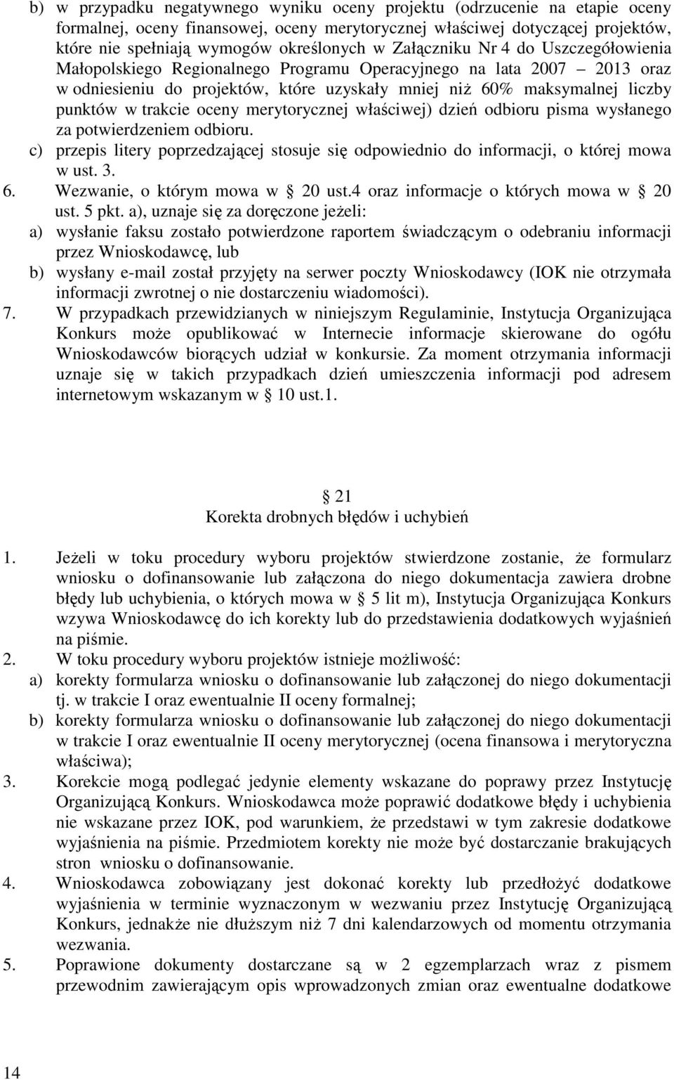 trakcie oceny merytorycznej właściwej) dzień odbioru pisma wysłanego za potwierdzeniem odbioru. c) przepis litery poprzedzającej stosuje się odpowiednio do informacji, o której mowa w ust. 3. 6.