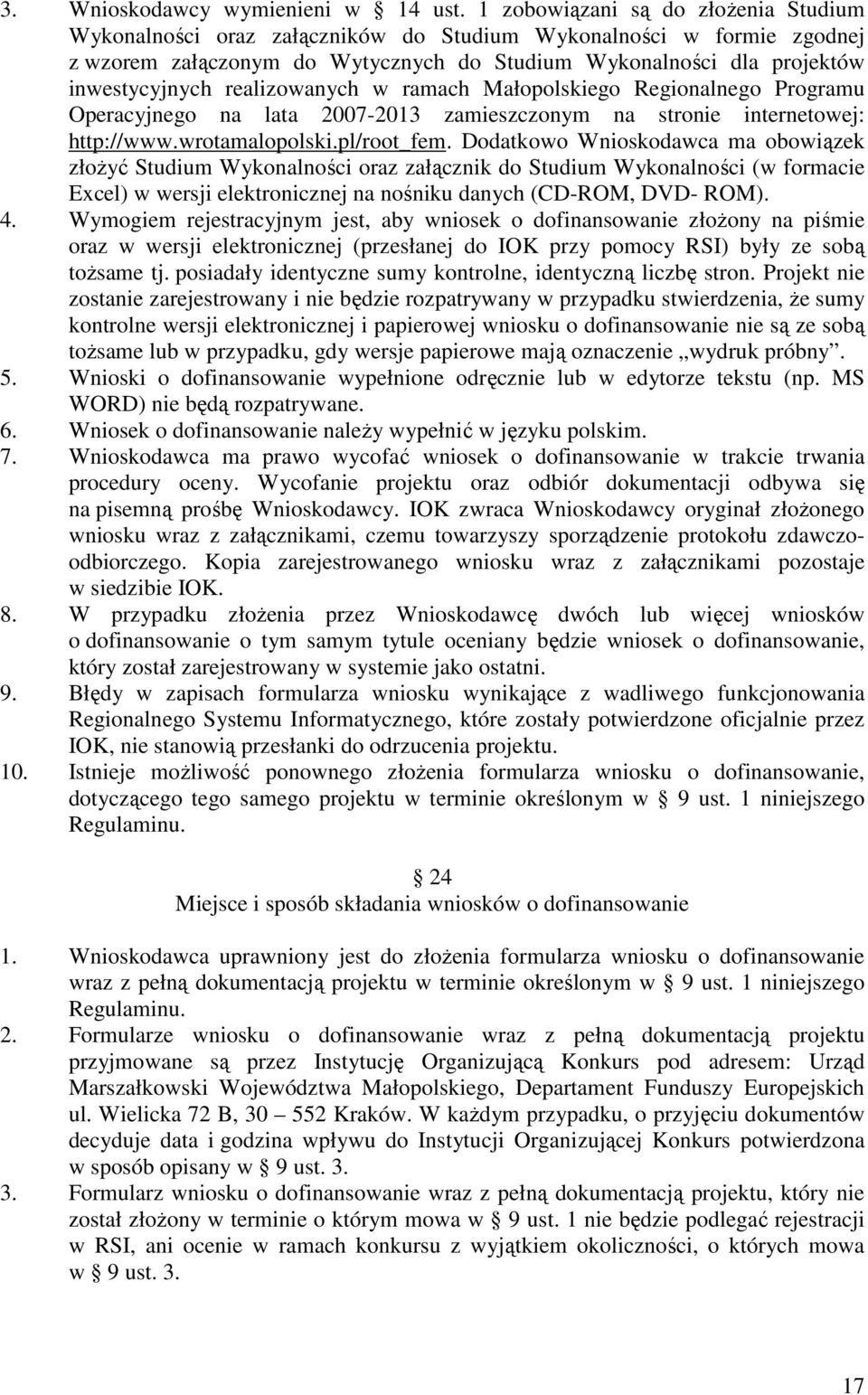 realizowanych w ramach Małopolskiego Regionalnego Programu Operacyjnego na lata 2007-2013 zamieszczonym na stronie internetowej: http://www.wrotamalopolski.pl/root_fem.