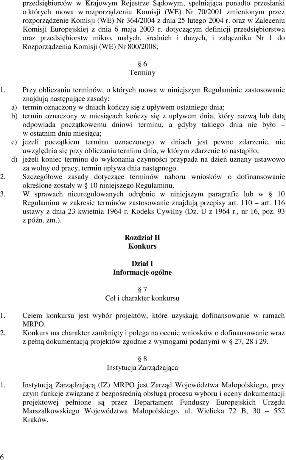 dotyczącym definicji przedsiębiorstwa oraz przedsiębiorstw mikro, małych, średnich i duŝych, i załączniku Nr 1 do Rozporządzenia Komisji (WE) Nr 800/2008; 6 Terminy 1.