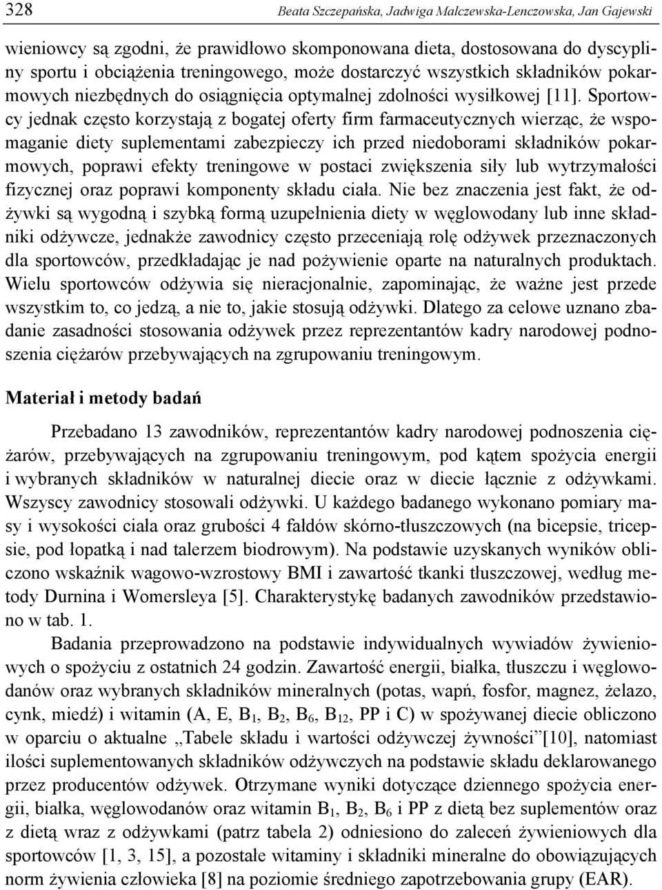 Sportowcy jednak często korzystają z bogatej oferty firm farmaceutycznych wierząc, że wspomaganie diety suplementami zabezpieczy ich przed niedoborami składników pokarmowych, poprawi efekty