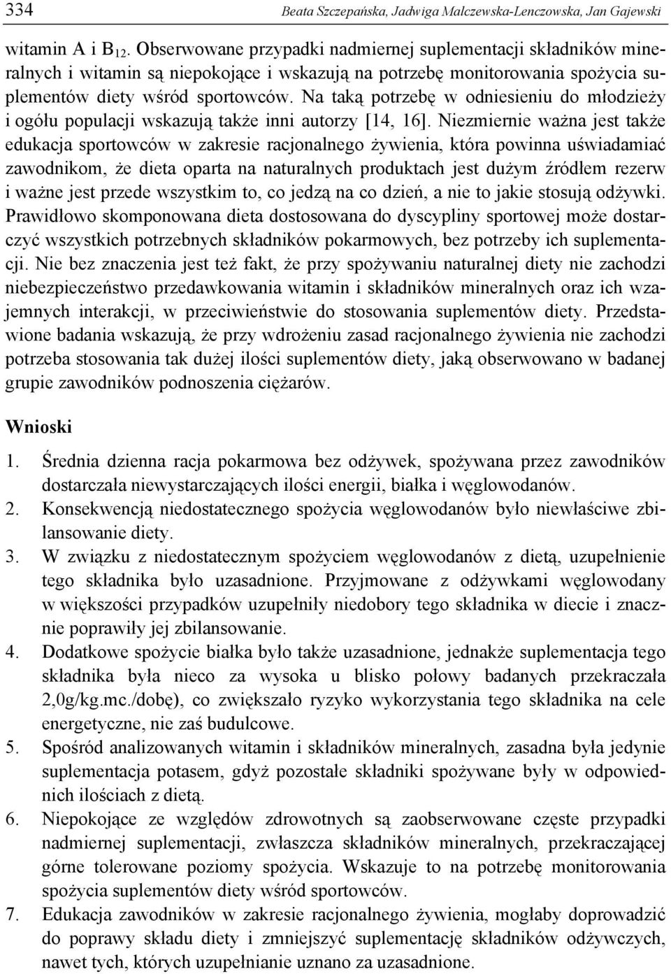 Na taką potrzebę w odniesieniu do młodzieży i ogółu populacji wskazują także inni autorzy [14, 16].