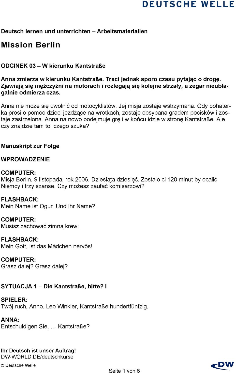 Gdy bohaterka prosi o pomoc dzieci jeżdżące na wrotkach, zostaje obsypana gradem pocisków i zostaje zastrzelona. Anna na nowo podejmuje grę i w końcu idzie w stronę Kantstraße.
