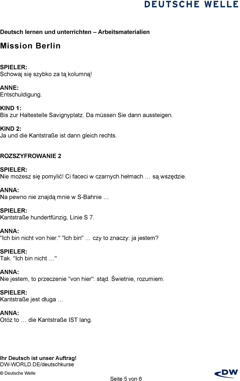 Na pewno nie znajdą mnie w S-Bahnie Kantstraße hundertfünzig, Linie S 7. "Ich bin nicht von hier." "Ich bin" czy to znaczy: ja jestem?