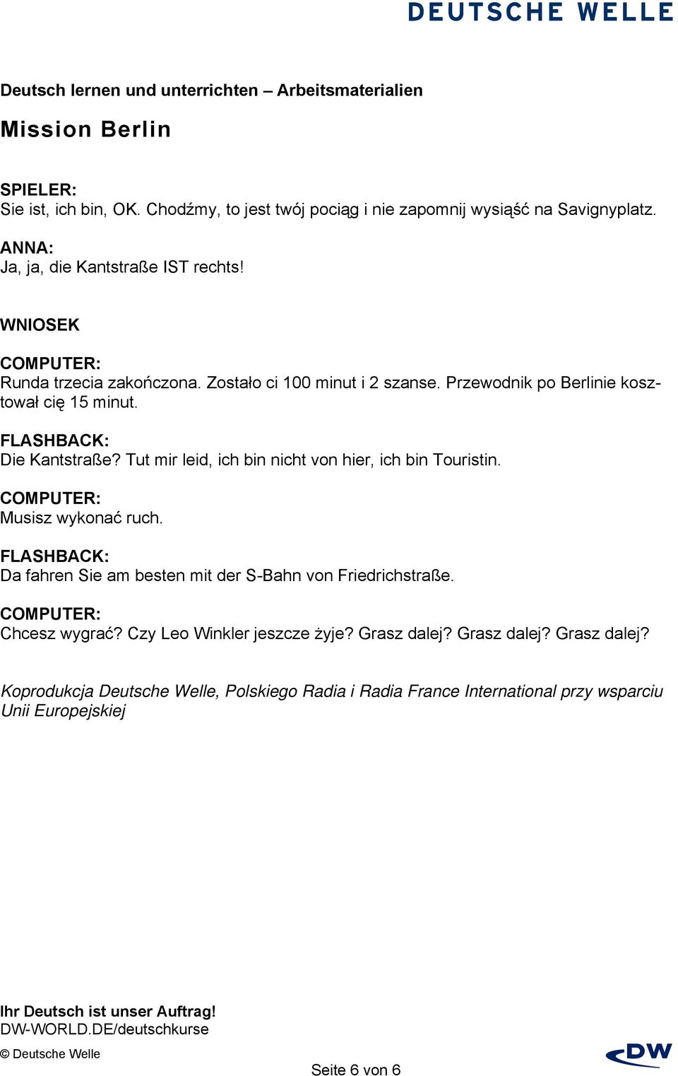Tut mir leid, ich bin nicht von hier, ich bin Touristin. Musisz wykonać ruch. Da fahren Sie am besten mit der S-Bahn von Friedrichstraße.