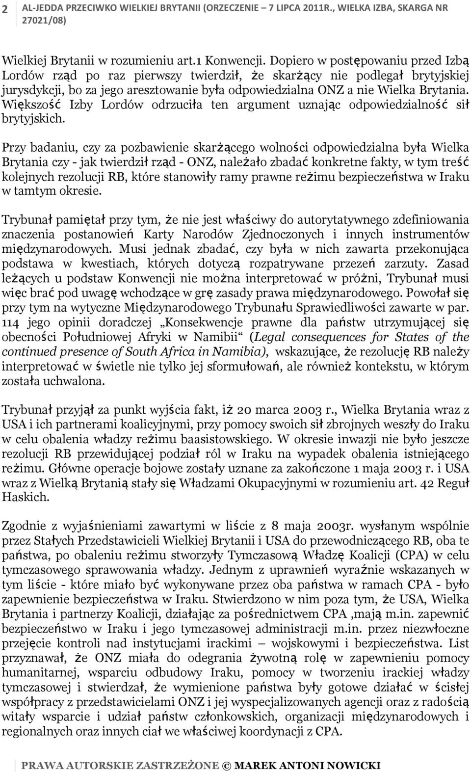 Większość Izby Lordów odrzuciła ten argument uznając odpowiedzialność sił brytyjskich.