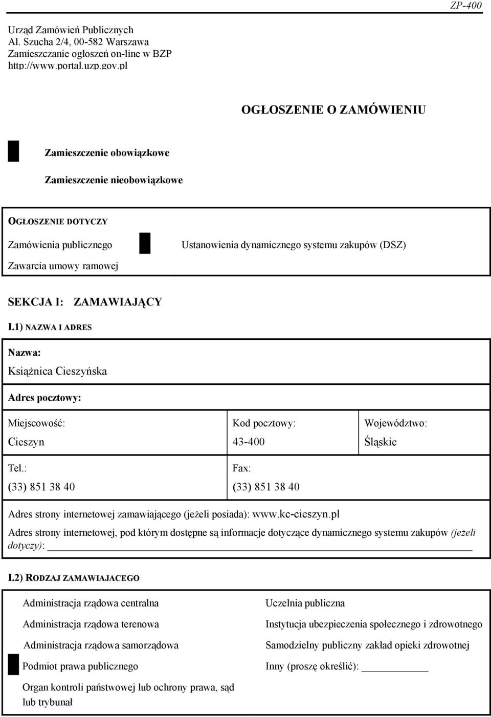 SEKCJA I: ZAMAWIAJĄCY I.1) NAZWA I ADRES Nazwa: Książnica Cieszyńska Adres pocztowy: Miejscowość: Cieszyn Tel.