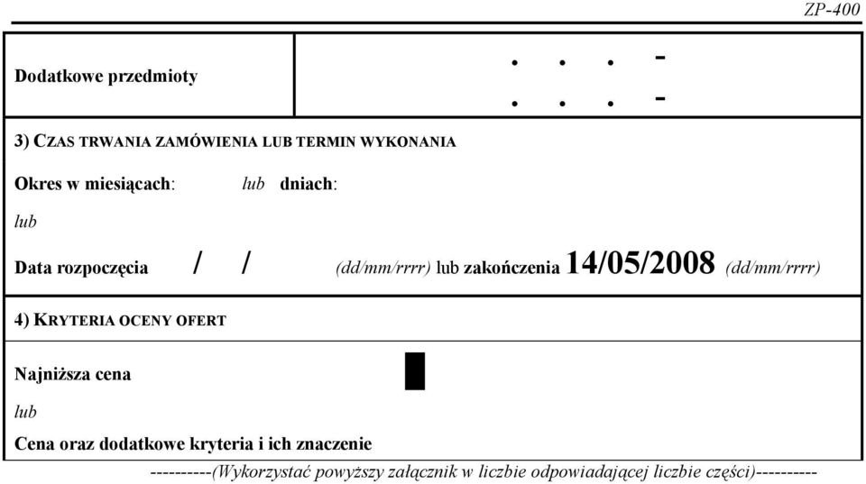 (dd/mm/rrrr) 4) KRYTERIA OCENY OFERT Najniższa cena Cena oraz dodatkowe kryteria i ich