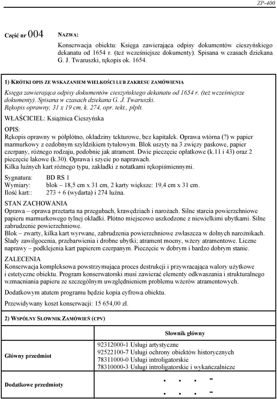 J. Twaruszki. Rękopis oprawny, 31 x 19 cm, k. 274, opr. tekt., płpłt. WŁAŚCICIEL: Książnica Cieszyńska OPIS: Rękopis oprawny w półpłótno, okładziny tekturowe, bez kapitałek. Oprawa wtórna (?