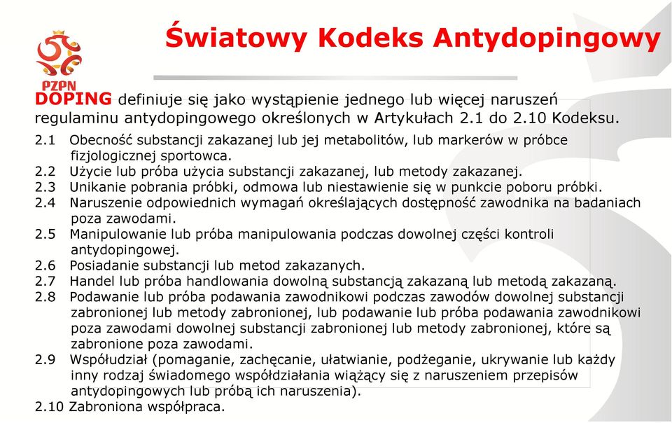 2.4 Naruszenie odpowiednich wymagań określających dostępność zawodnika na badaniach poza zawodami. 2.5 Manipulowanie lub próba manipulowania podczas dowolnej części kontroli antydopingowej. 2.6 Posiadanie substancji lub metod zakazanych.