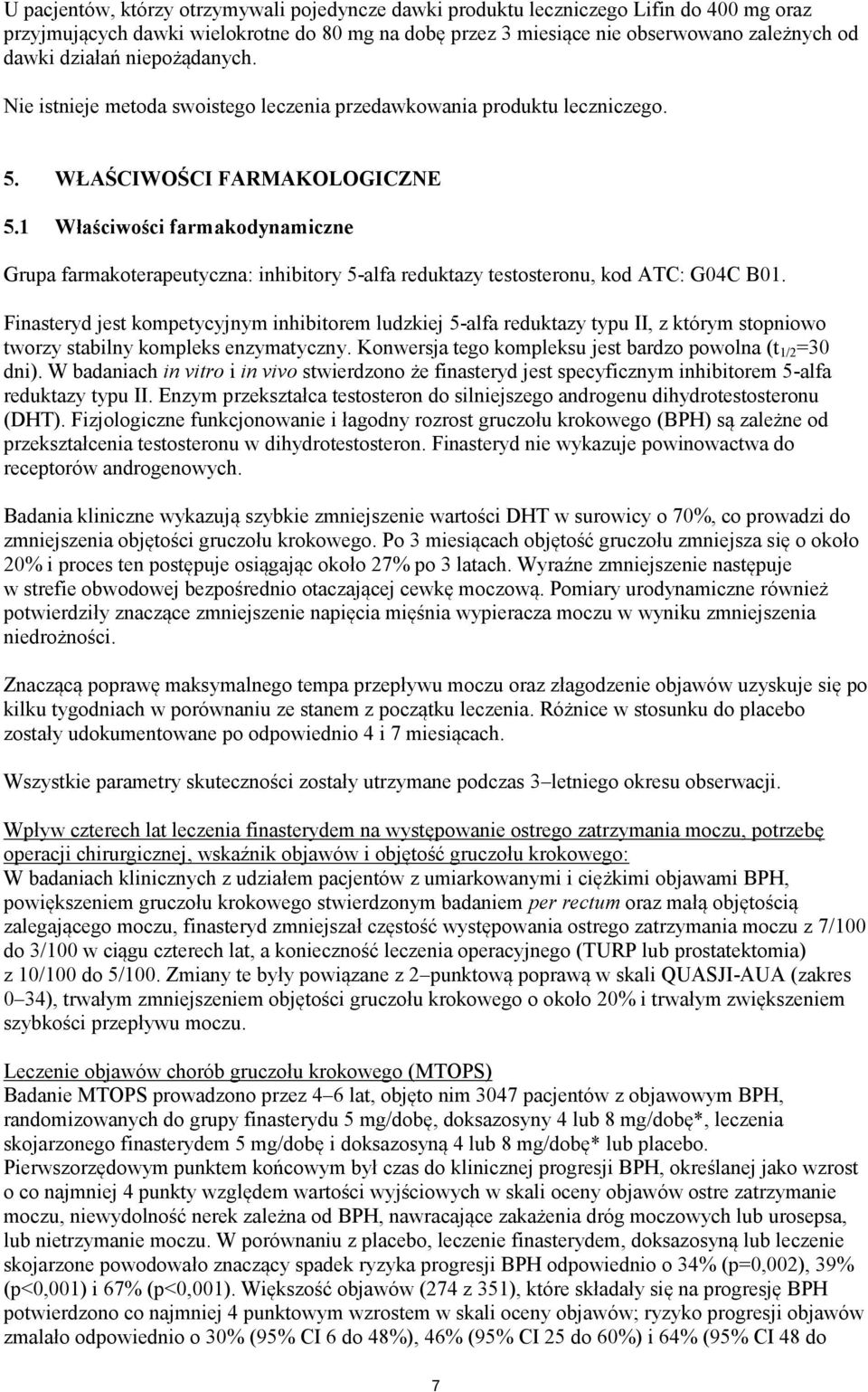 1 Właściwości farmakodynamiczne Grupa farmakoterapeutyczna: inhibitory 5-alfa reduktazy testosteronu, kod ATC: G04C B01.