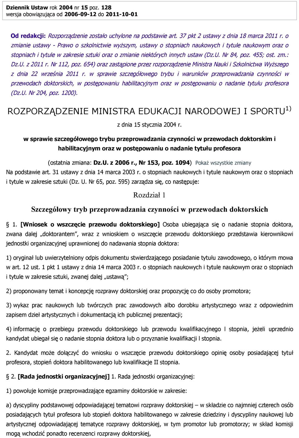 455; ost. zm.: Dz.U. z 2011 r. Nr 112, poz. 654) oraz zastąpione przez rozporządzenie Ministra Nauki i Szkolnictwa Wyższego z dnia 22 września 2011 r.