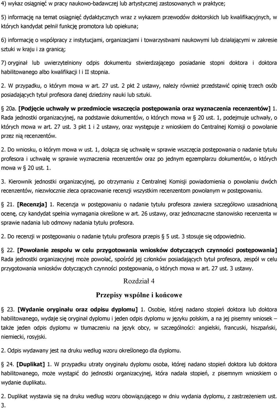 oryginał lub uwierzytelniony odpis dokumentu stwierdzającego posiadanie stopni doktora i doktora habilitowanego albo kwalifikacji l i II stopnia. 2. W przypadku, o którym mowa w art. 27 ust.