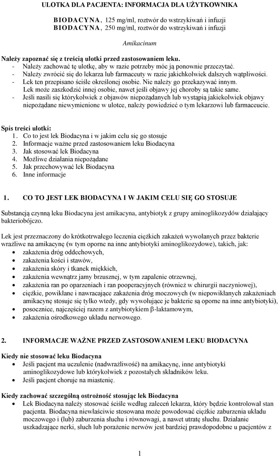 - Należy zwrócić się do lekarza lub farmaceuty w razie jakichkolwiek dalszych wątpliwości. - Lek ten przepisano ściśle określonej osobie. Nie należy go przekazywać innym.