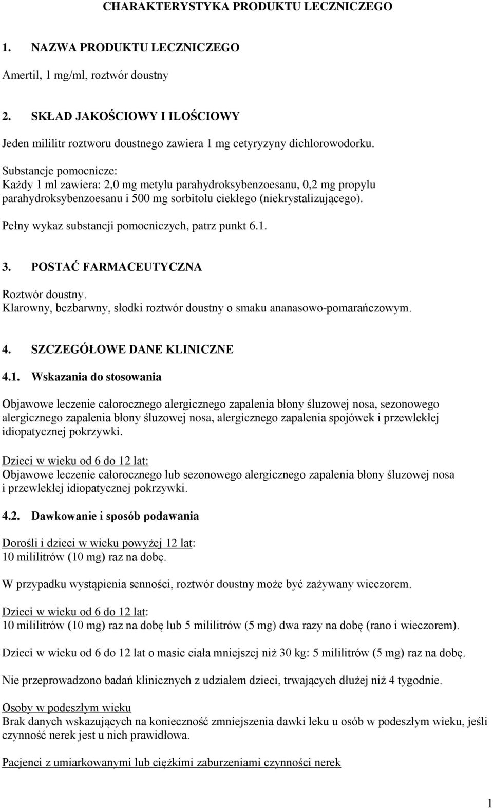 Substancje pomocnicze: Każdy 1 ml zawiera: 2,0 mg metylu parahydroksybenzoesanu, 0,2 mg propylu parahydroksybenzoesanu i 500 mg sorbitolu ciekłego (niekrystalizującego).