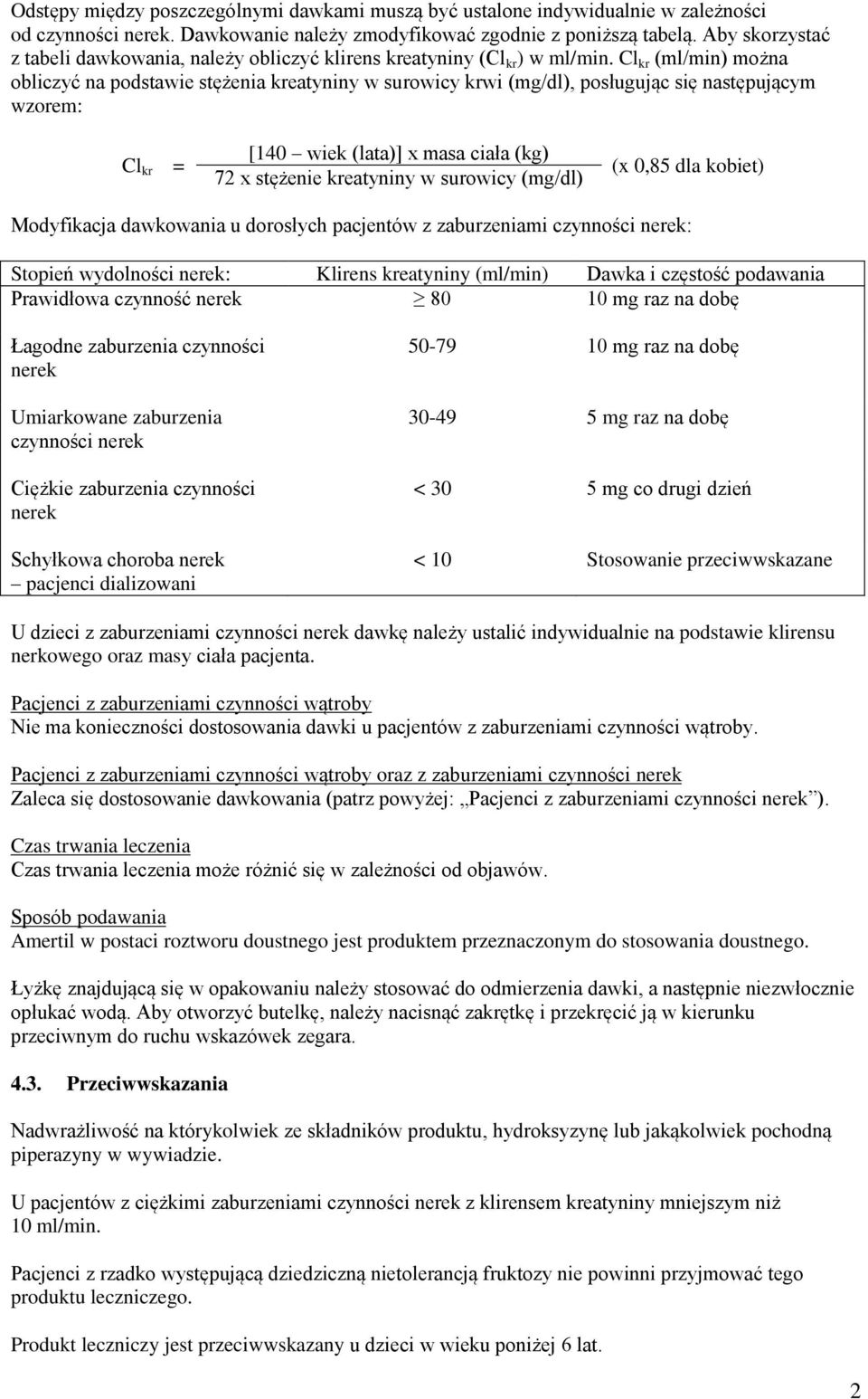 Cl kr (ml/min) można obliczyć na podstawie stężenia kreatyniny w surowicy krwi (mg/dl), posługując się następującym wzorem: Cl kr = [140 wiek (lata)] x masa ciała (kg) 72 x stężenie kreatyniny w