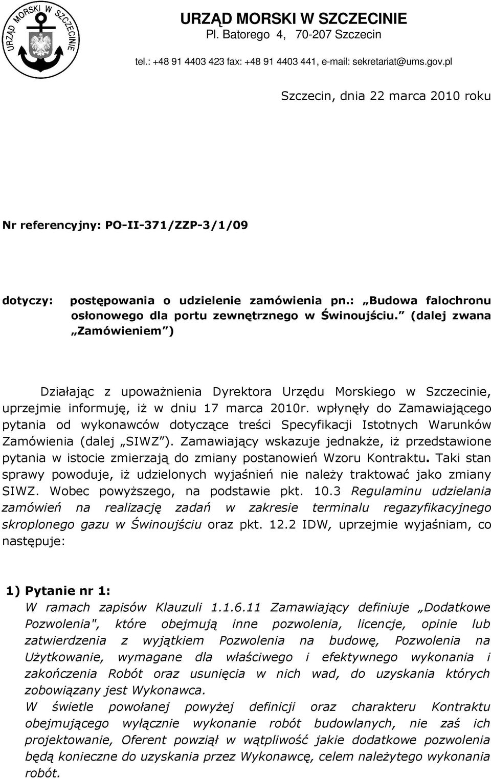 (dalej zwana Zamówieniem ) Działając z upowaŝnienia Dyrektora Urzędu Morskiego w Szczecinie, uprzejmie informuję, iŝ w dniu 17 marca 2010r.