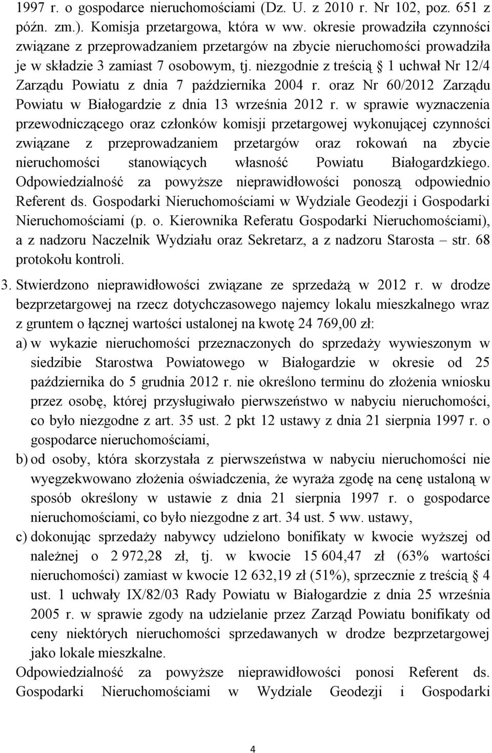 niezgodnie z treścią 1 uchwał Nr 12/4 Zarządu Powiatu z dnia 7 października 2004 r. oraz Nr 60/2012 Zarządu Powiatu w Białogardzie z dnia 13 września 2012 r.
