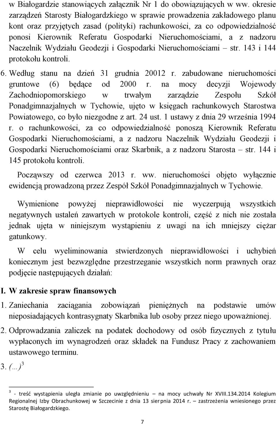 Nieruchomościami, a z nadzoru Naczelnik Wydziału Geodezji i Gospodarki Nieruchomościami str. 143 i 144 protokołu kontroli. 6. Według stanu na dzień 31 grudnia 20012 r.