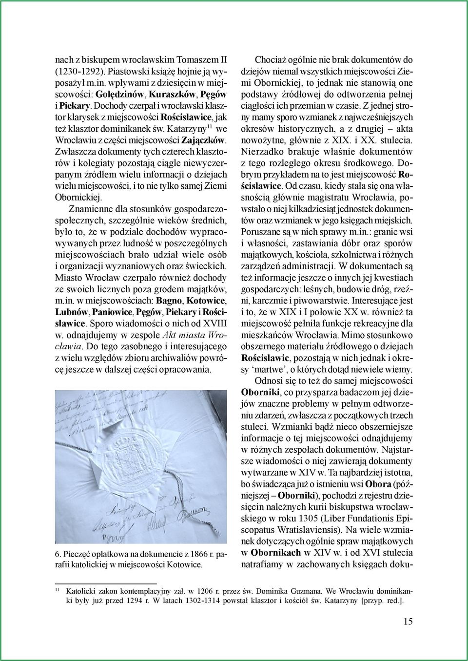 Zw³aszcza dokumenty tych czterech klasztorów i kolegiaty pozostaj¹ ci¹gle niewyczerpanym Ÿród³em wielu informacji o dziejach wielu miejscowoœci, i to nie tylko samej Ziemi Obornickiej.