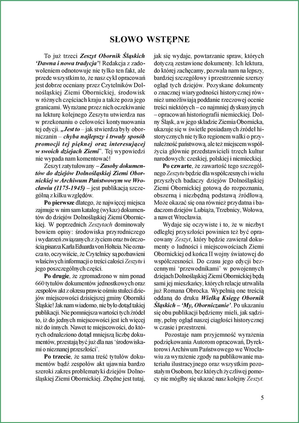 czêœciach kraju a tak e poza jego granicami. Wyra ane przez nich oczekiwanie na lekturê kolejnego Zeszytu utwierdza nas w przekonaniu o celowoœci kontynuowania tej edycji.