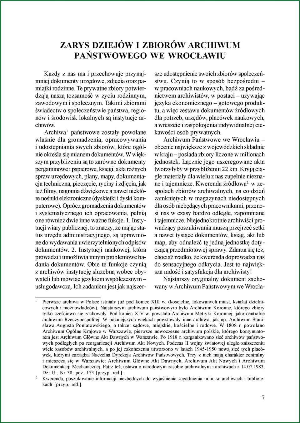 Archiwa 1 pañstwowe zosta³y powo³ane w³aœnie dla gromadzenia, opracowywania i udostêpniania swych zbiorów, które ogólnie okreœla siê mianem dokumentów.