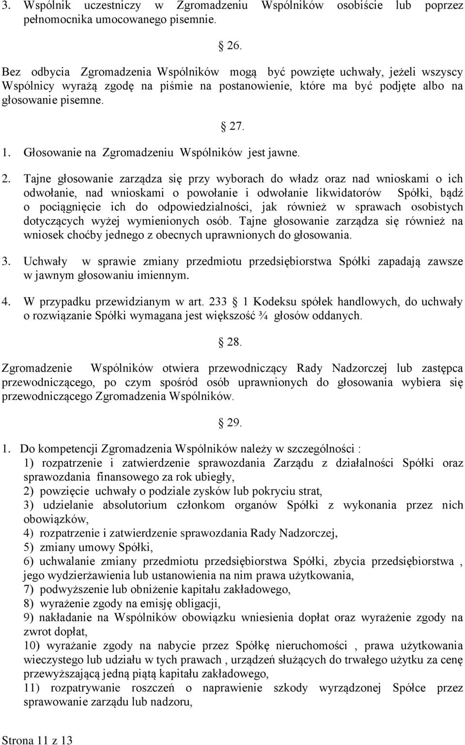 Głosowanie na Zgromadzeniu Wspólników jest jawne. 2.