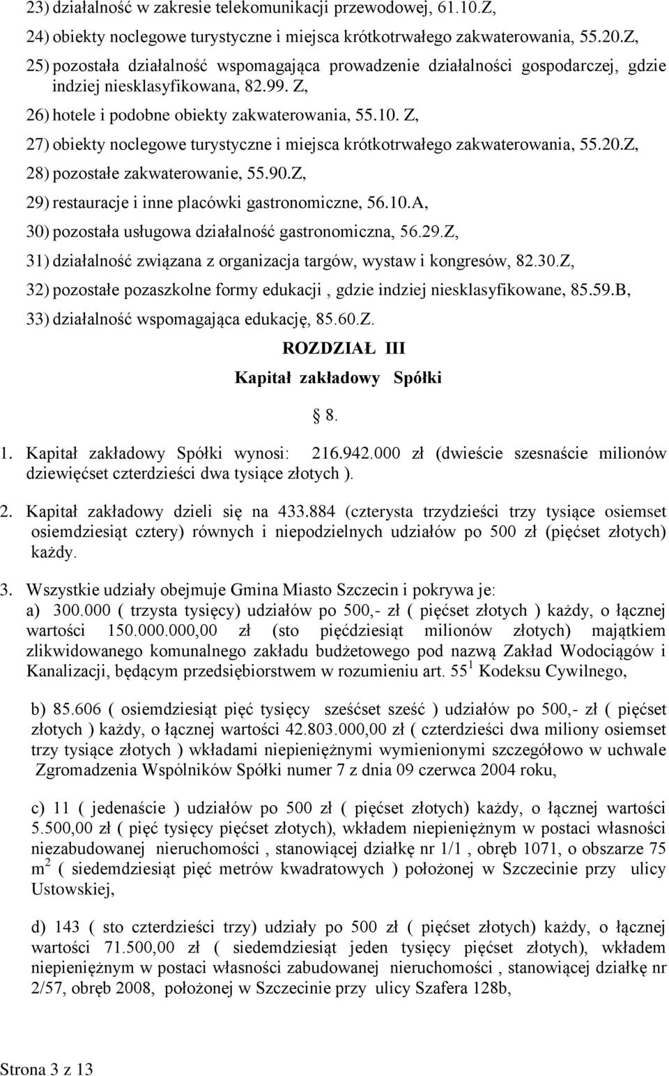 Z, 27) obiekty noclegowe turystyczne i miejsca krótkotrwałego zakwaterowania, 55.20.Z, 28) pozostałe zakwaterowanie, 55.90.Z, 29) restauracje i inne placówki gastronomiczne, 56.10.