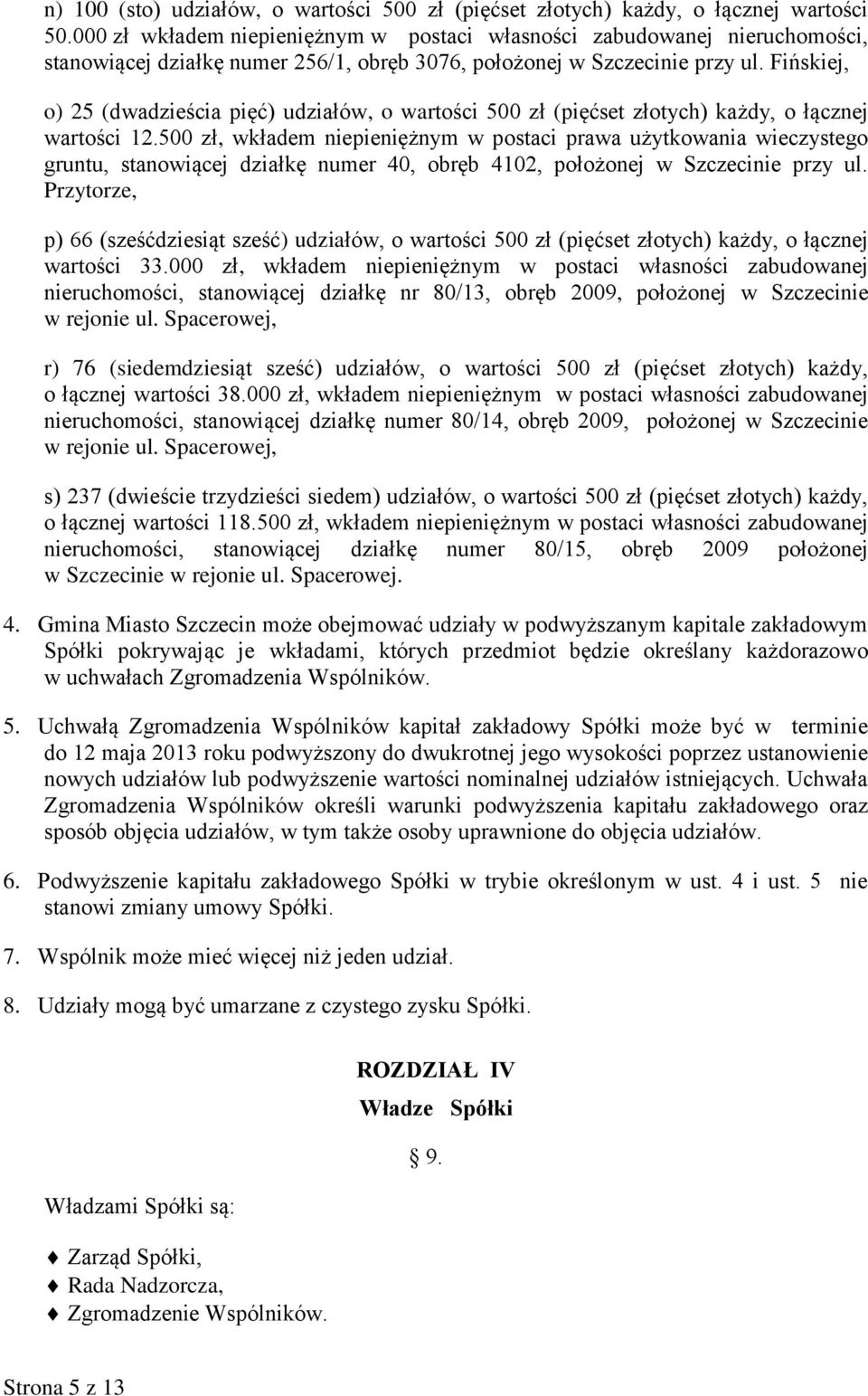 Fińskiej, o) 25 (dwadzieścia pięć) udziałów, o wartości 500 zł (pięćset złotych) każdy, o łącznej wartości 12.