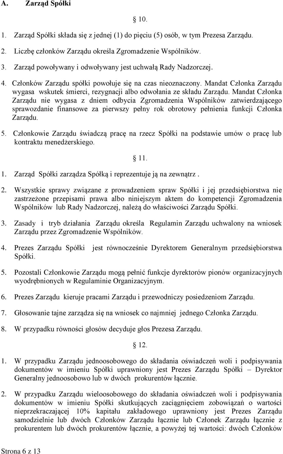 Mandat Członka Zarządu wygasa wskutek śmierci, rezygnacji albo odwołania ze składu Zarządu.