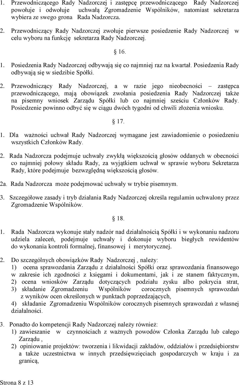 Posiedzenia Rady odbywają się w siedzibie Spółki. 2.