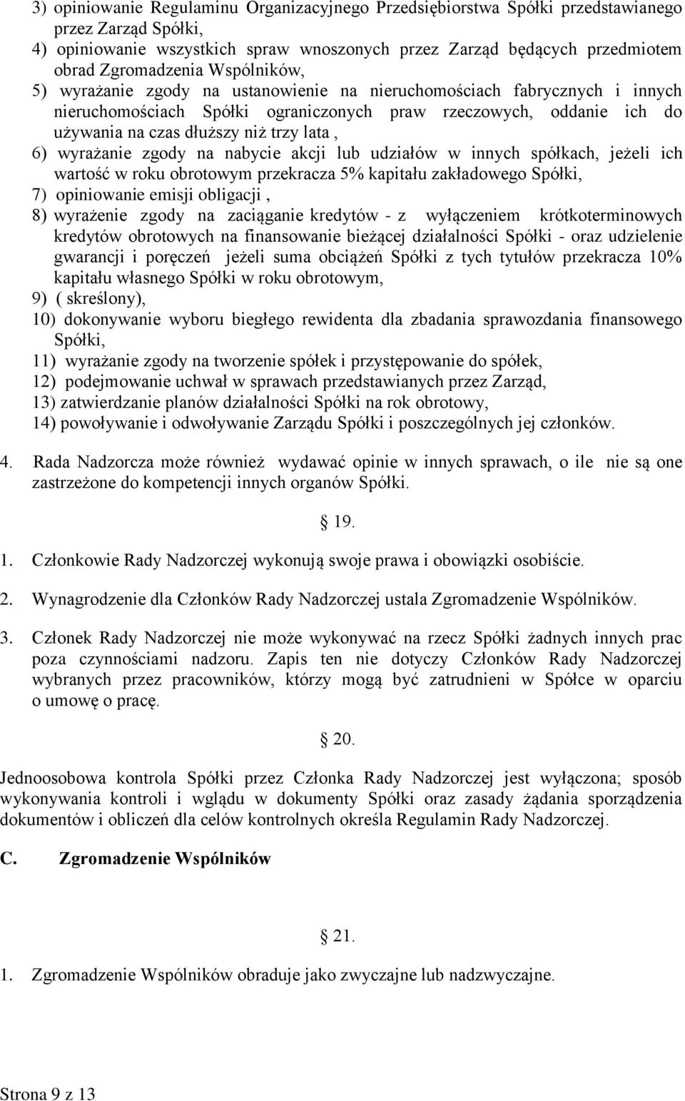 6) wyrażanie zgody na nabycie akcji lub udziałów w innych spółkach, jeżeli ich wartość w roku obrotowym przekracza 5% kapitału zakładowego Spółki, 7) opiniowanie emisji obligacji, 8) wyrażenie zgody