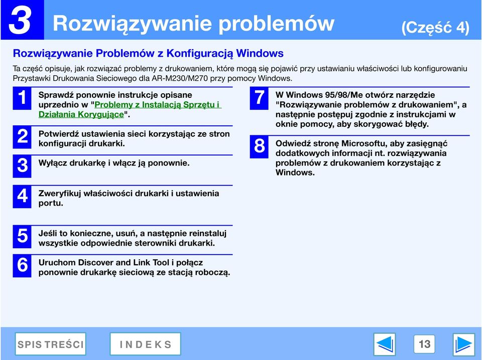 Potwierdź ustawienia sieci korzystając ze stron konfiguracji drukarki. Wyłącz drukarkę i włącz ją ponownie. Zweryfikuj właściwości drukarki i ustawienia portu.