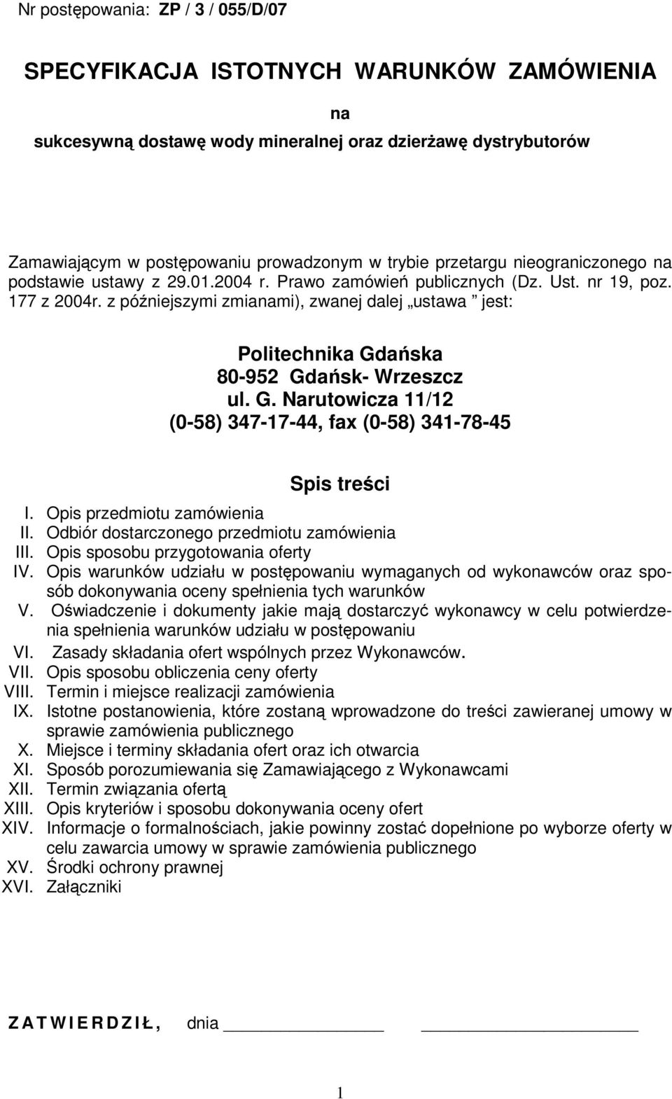 z póniejszymi zmianami), zwanej dalej ustawa jest: Politechnika Gdaska 80-952 Gdask- Wrzeszcz ul. G. Narutowicza 11/12 (0-58) 347-17-44, fax (0-58) 341-78-45 Spis treci I.