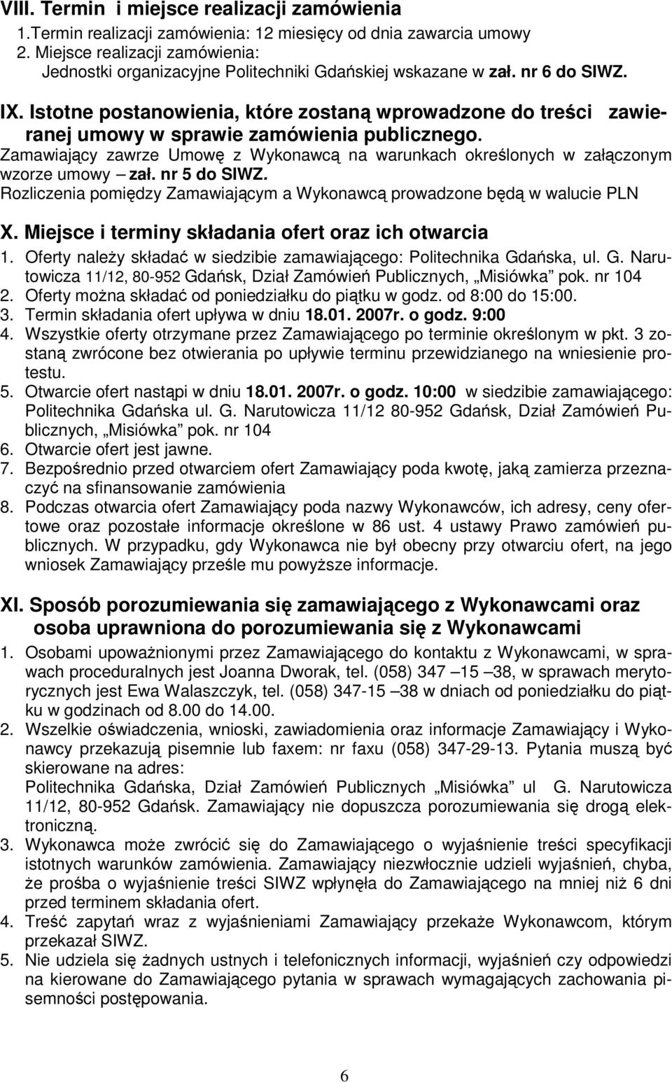 Istotne postanowienia, które zostan wprowadzone do treci zawieranej umowy w sprawie zamówienia publicznego. Zamawiajcy zawrze Umow z Wykonawc na warunkach okrelonych w załczonym wzorze umowy zał.