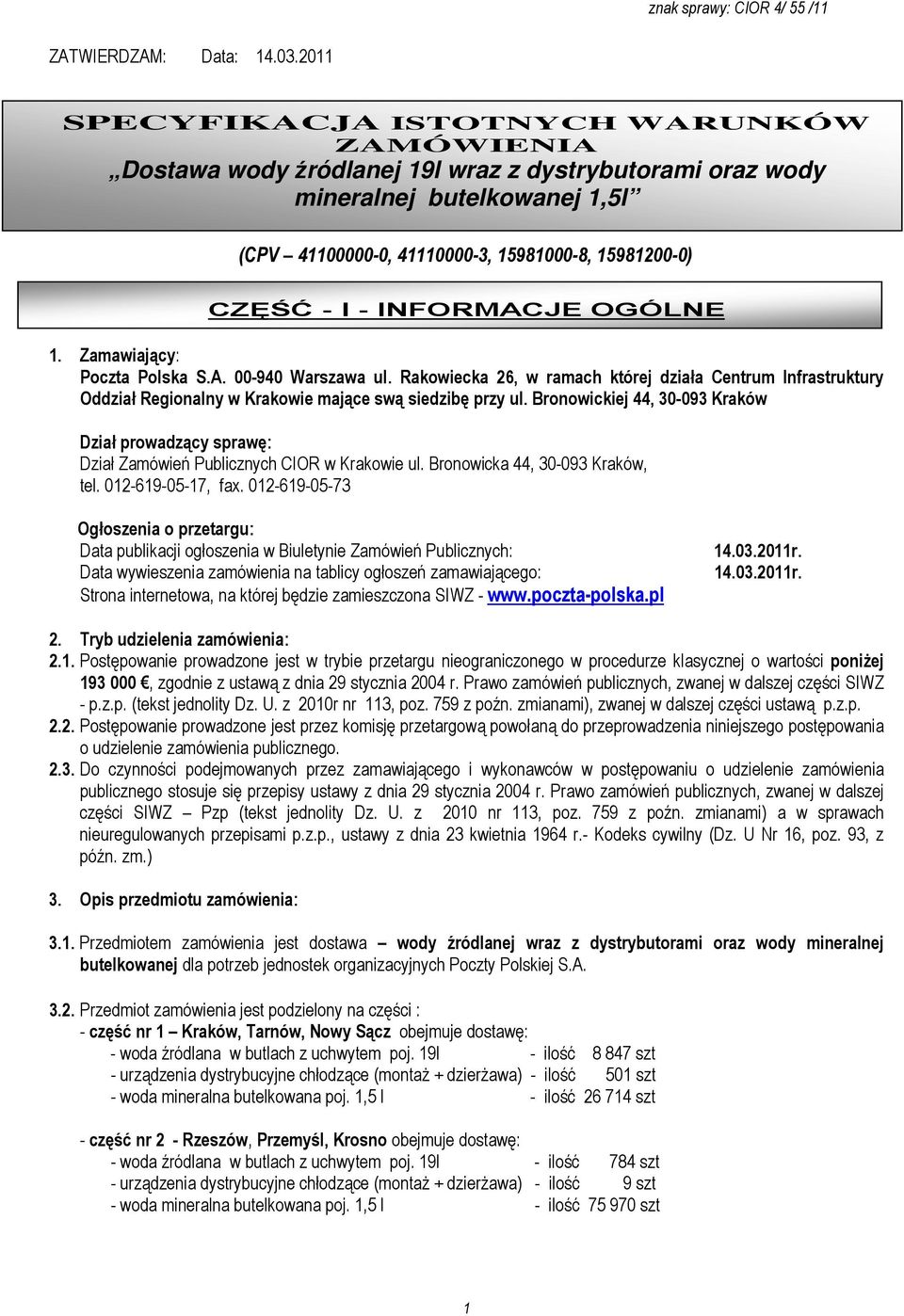 - INFORMACJE OGÓLNE 1. Zamawiający: Poczta Polska S.A. 00-940 Warszawa ul. Rakowiecka 26, w ramach której działa Centrum Infrastruktury Oddział Regionalny w Krakowie mające swą siedzibę przy ul.