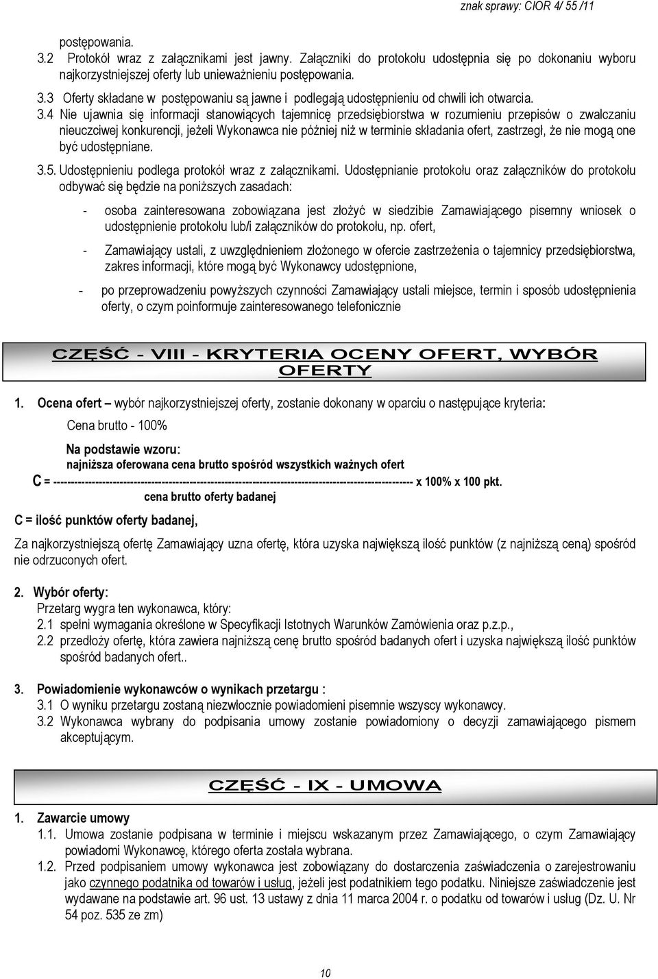 zastrzegł, Ŝe nie mogą one być udostępniane. 3.5. Udostępnieniu podlega protokół wraz z załącznikami.