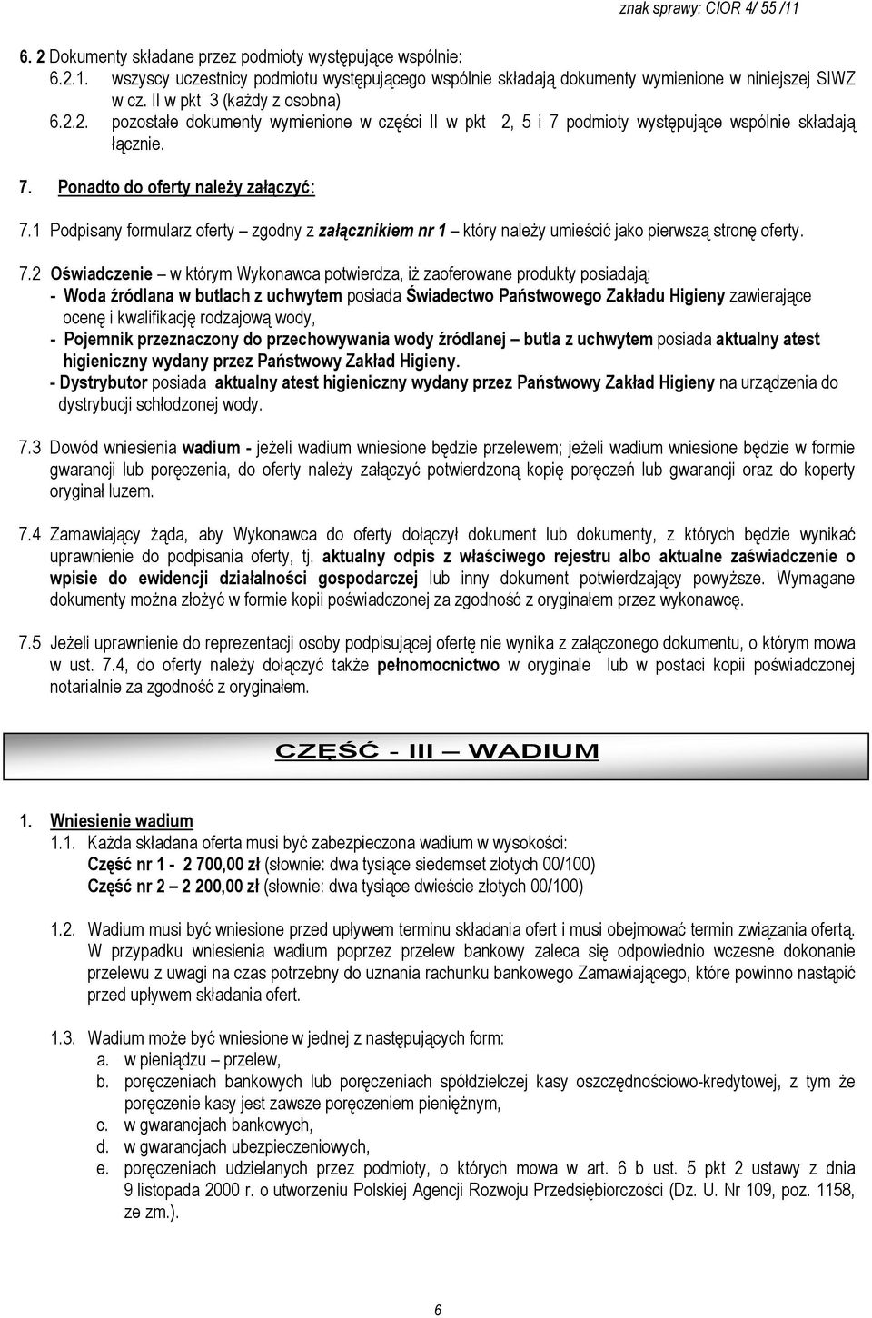 1 Podpisany formularz oferty zgodny z załącznikiem nr 1 który naleŝy umieścić jako pierwszą stronę oferty. 7.