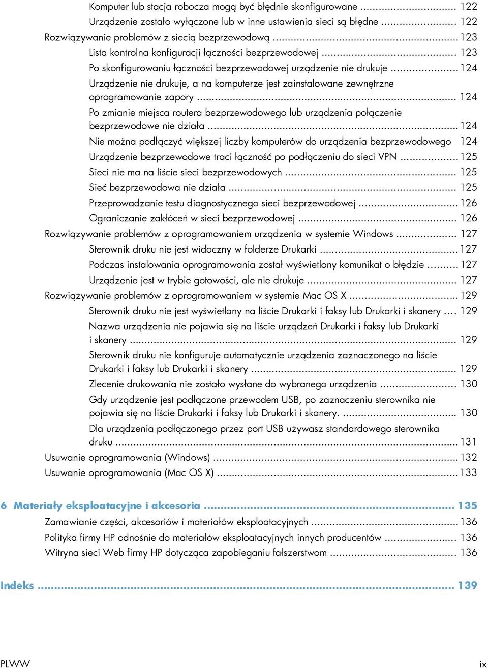 .. 124 Urządzenie nie drukuje, a na komputerze jest zainstalowane zewnętrzne oprogramowanie zapory... 124 Po zmianie miejsca routera bezprzewodowego lub urządzenia połączenie bezprzewodowe nie działa.