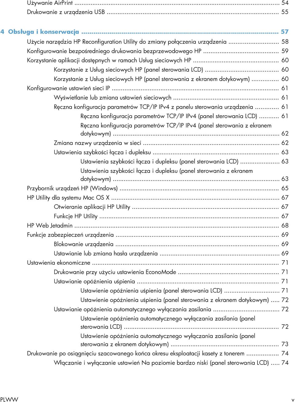 .. 60 Korzystanie z Usług sieciowych HP (panel sterowania z ekranem dotykowym)... 60 Konfigurowanie ustawień sieci IP... 61 Wyświetlanie lub zmiana ustawień sieciowych.