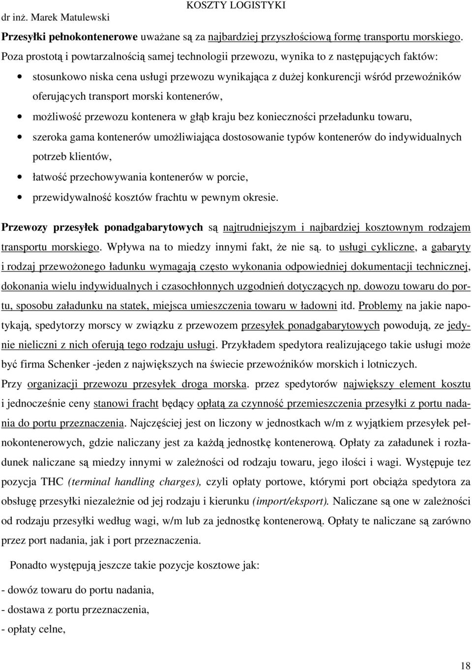 transport morski kontenerów, moŝliwość przewozu kontenera w głąb kraju bez konieczności przeładunku towaru, szeroka gama kontenerów umoŝliwiająca dostosowanie typów kontenerów do indywidualnych