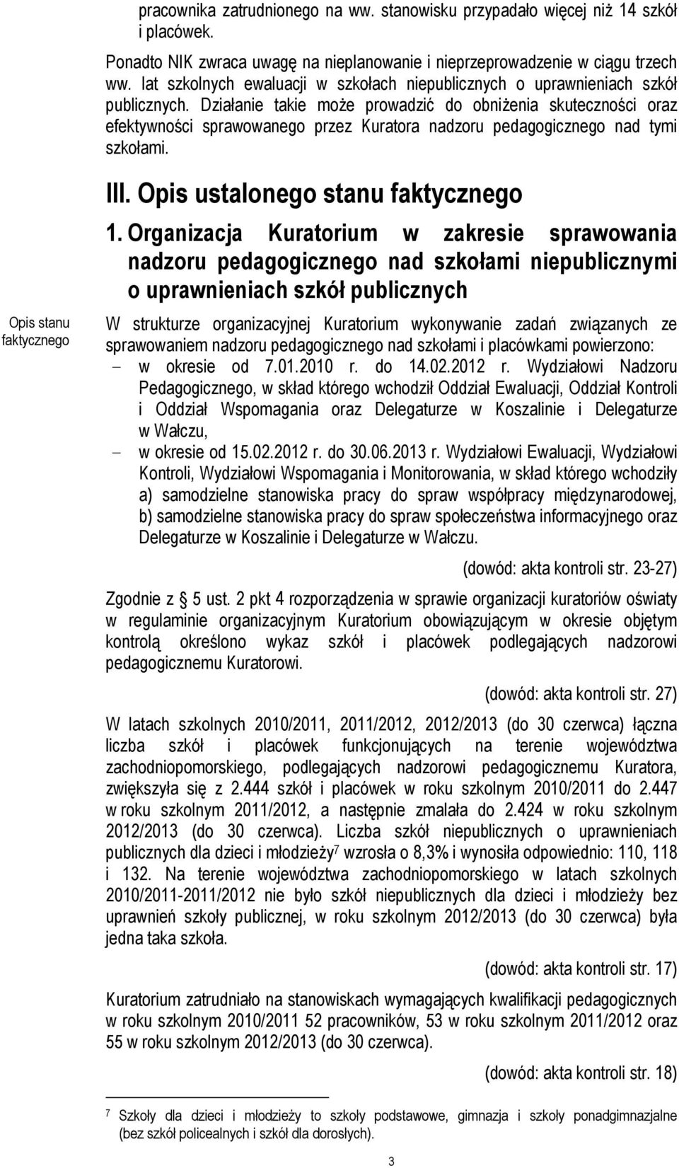 Działanie takie moŝe prowadzić do obniŝenia skuteczności oraz efektywności sprawowanego przez Kuratora nadzoru pedagogicznego nad tymi szkołami. Opis stanu faktycznego III.