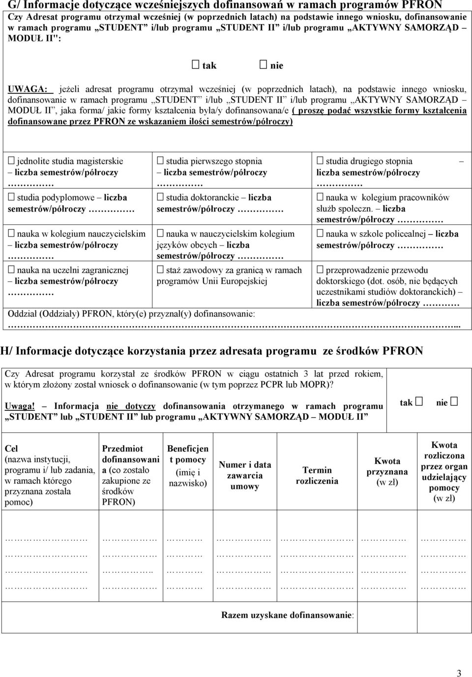 dofinansowanie w ramach programu STUDENT i/lub STUDENT II i/lub programu AKTYWNY SAMORZĄD MODUŁ II, jaka forma/ jakie formy kształcenia była/y dofinansowana/e ( proszę podać wszystkie formy