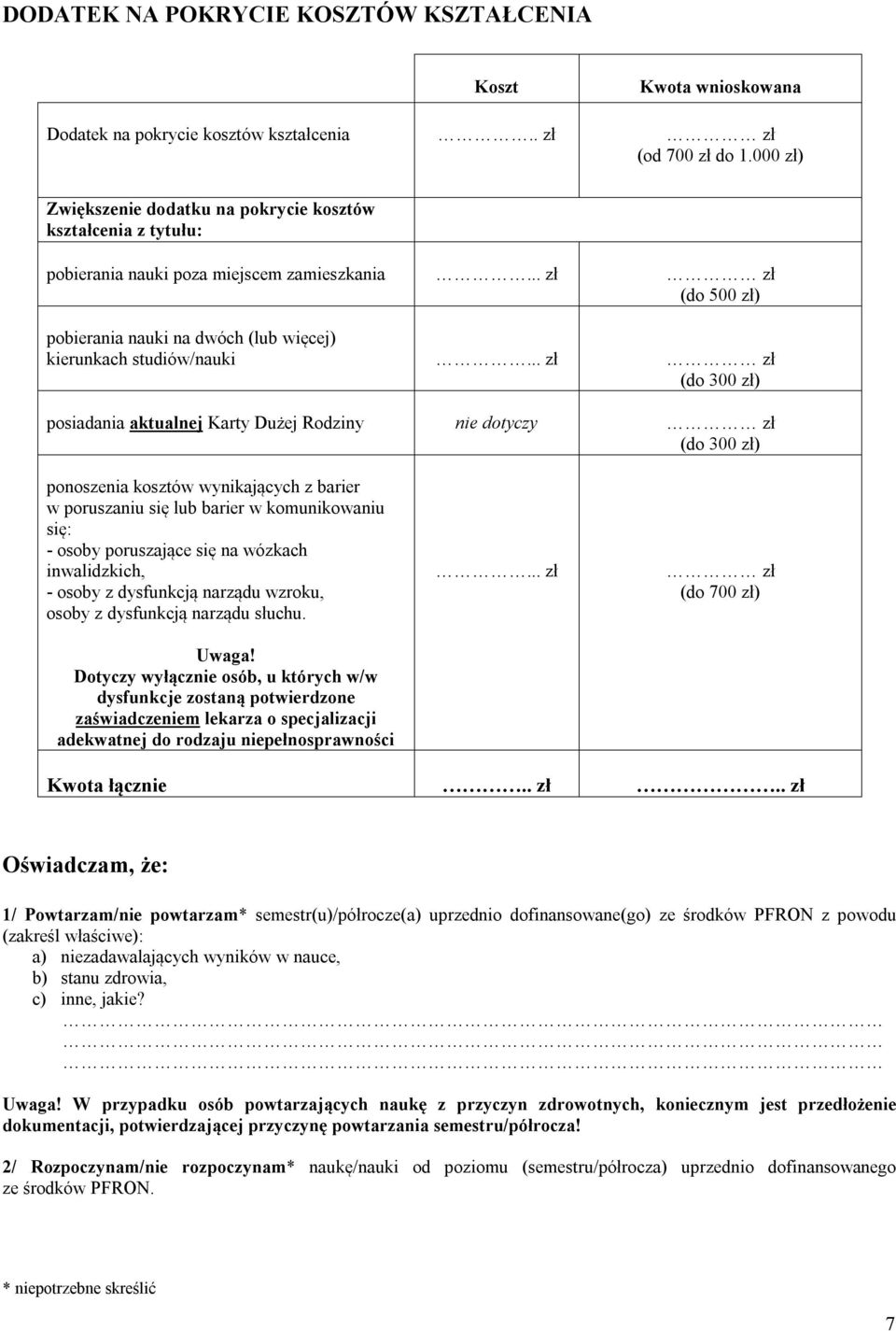 .. zł zł (do 300 zł) posiadania aktualnej Karty Dużej Rodziny nie dotyczy zł (do 300 zł) ponoszenia kosztów wynikających z barier w poruszaniu się lub barier w komunikowaniu się: - osoby poruszające