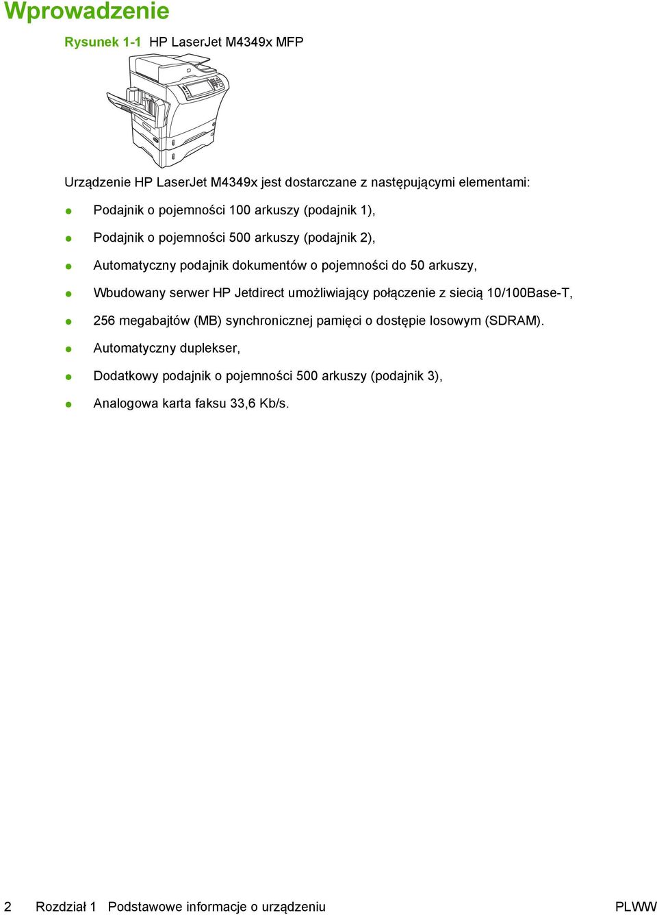 HP Jetdirect umożliwiający połączenie z siecią 10/100Base-T, 256 megabajtów (MB) synchronicznej pamięci o dostępie losowym (SDRAM).