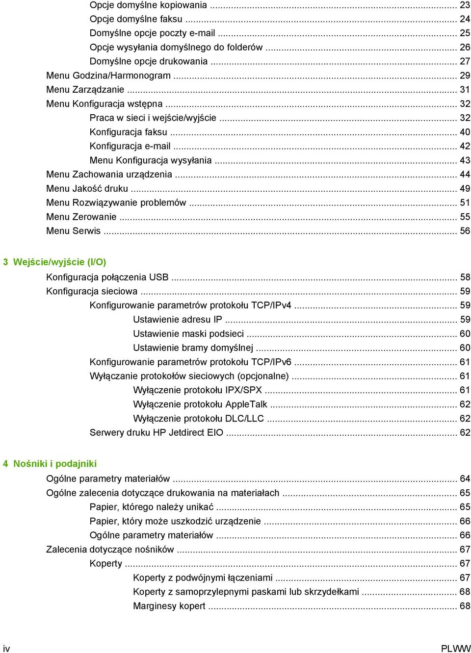 .. 43 Menu Zachowania urządzenia... 44 Menu Jakość druku... 49 Menu Rozwiązywanie problemów... 51 Menu Zerowanie... 55 Menu Serwis... 56 3 Wejście/wyjście (I/O) Konfiguracja połączenia USB.