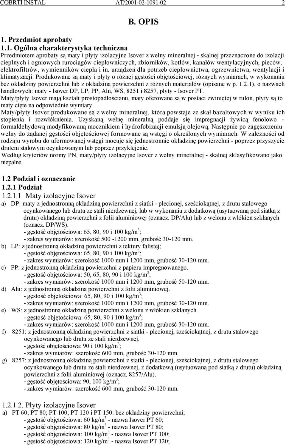 cieplnych i ogniowych rurociągów ciepłowniczych, zbiorników, kotłów, kanałów wentylacyjnych, pieców, elektrofiltrów, wymienników ciepła i in.