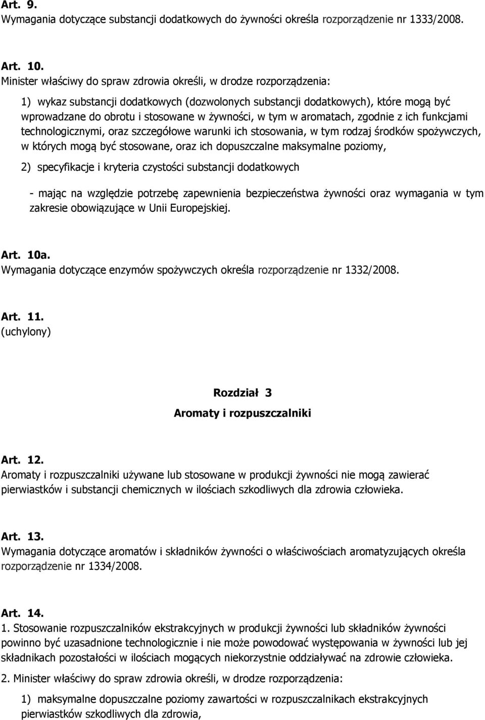 w tym w aromatach, zgodnie z ich funkcjami technologicznymi, oraz szczegółowe warunki ich stosowania, w tym rodzaj środków spożywczych, w których mogą być stosowane, oraz ich dopuszczalne maksymalne