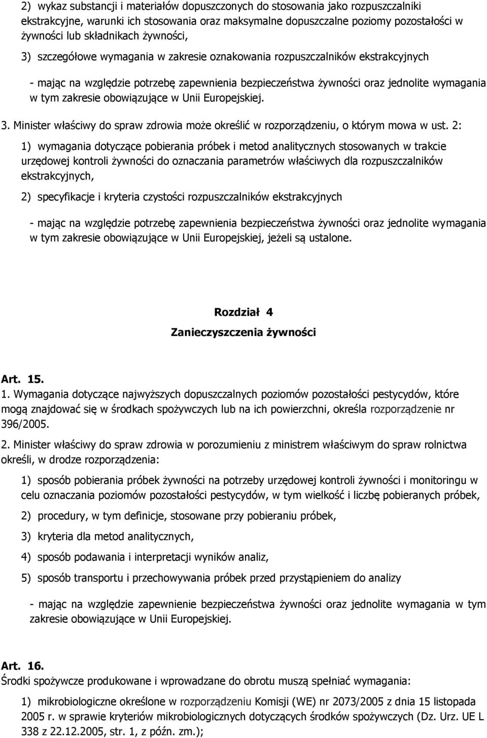 obowiązujące w Unii Europejskiej. 3. Minister właściwy do spraw zdrowia może określić w rozporządzeniu, o którym mowa w ust.